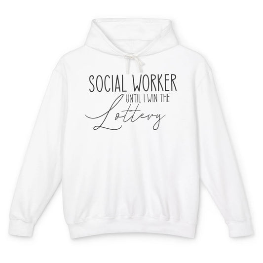 Funny Social Worker Until I Win The Lottery Social Services Unisex Lightweight Hoodie