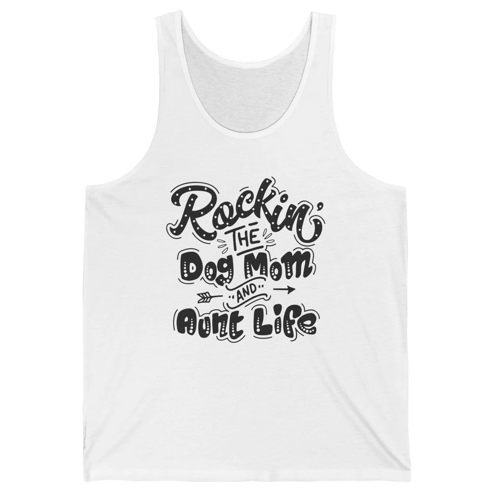 Rocking The Dog Mom And Aunt Life Dog Lovers Auntie Life Unisex Jersey Tank