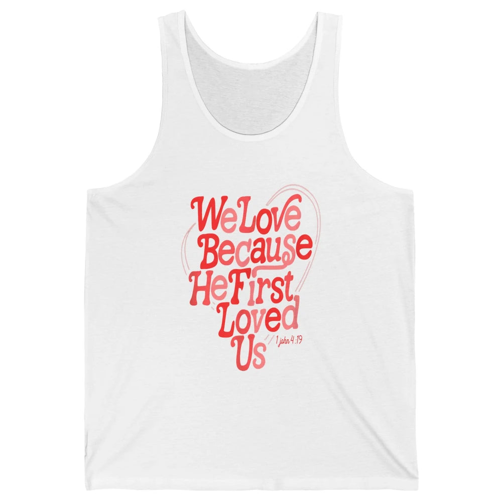 We Love Because He First Loved Us Jesus Christian Bible God Unisex Jersey Tank