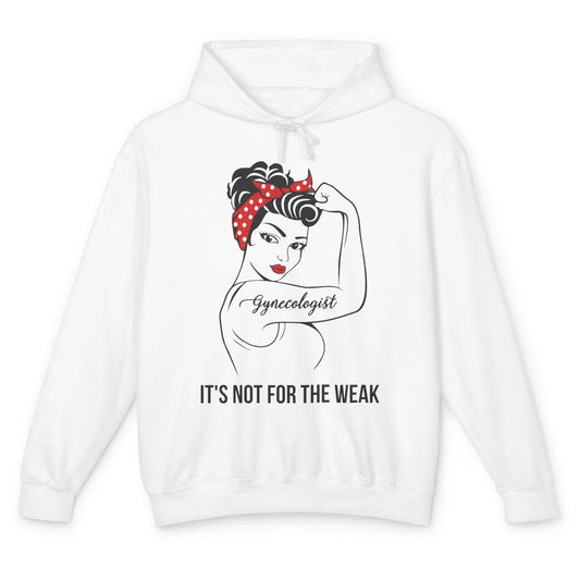 Strong Woman Gynecologist Mom Gynecology Not For The Weak Unisex Lightweight Hoodie