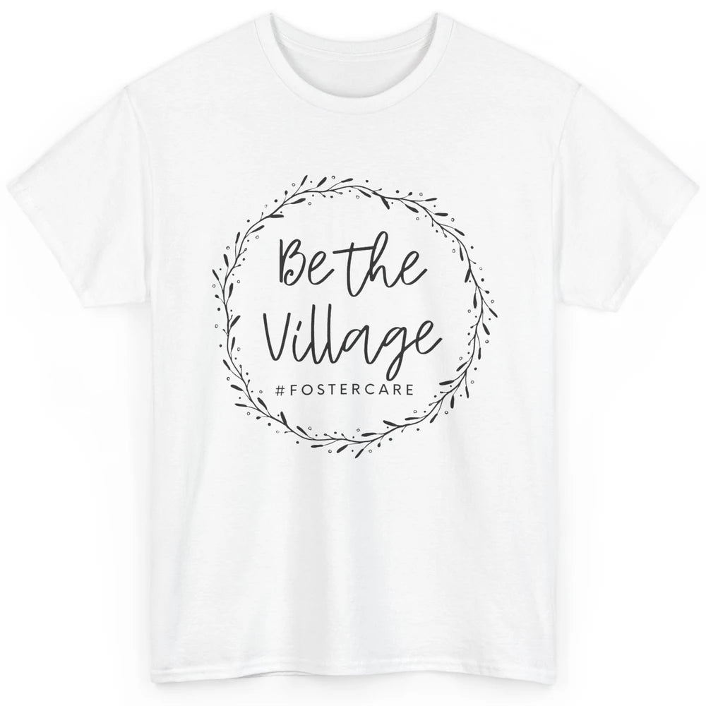 Foster Care Parents Be The Village Adoption Foster Mom Dad Classic Unisex T-Shirt