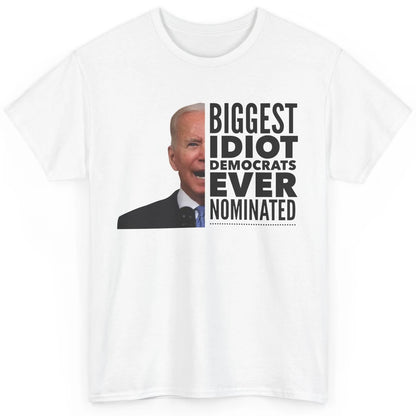 Funny Biggest Idiot Democrats Ever Nominated Anti Joe Biden Classic Unisex T-Shirt