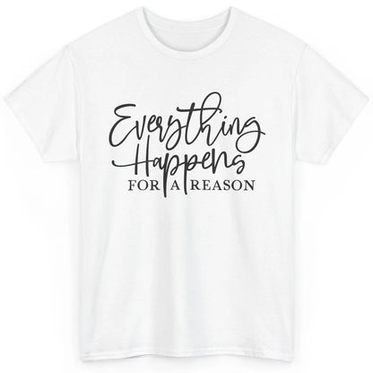 Everything Happens For A Reason Motivational Positive Mind Classic Unisex T-Shirt