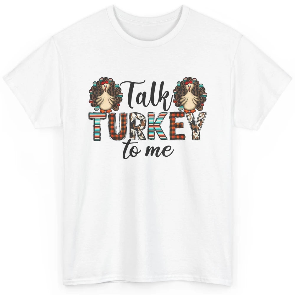 Leopard Turkey Talk Turkey To Me Western Thanksgiving Gift Classic Unisex T-Shirt