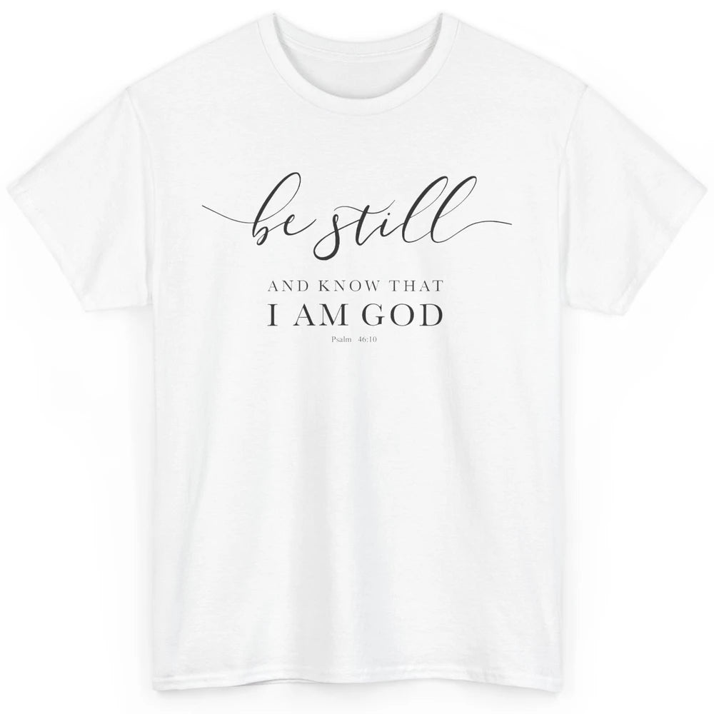 Be Still And Know That I'm God Bible Christian Inspirational Classic Unisex T-Shirt