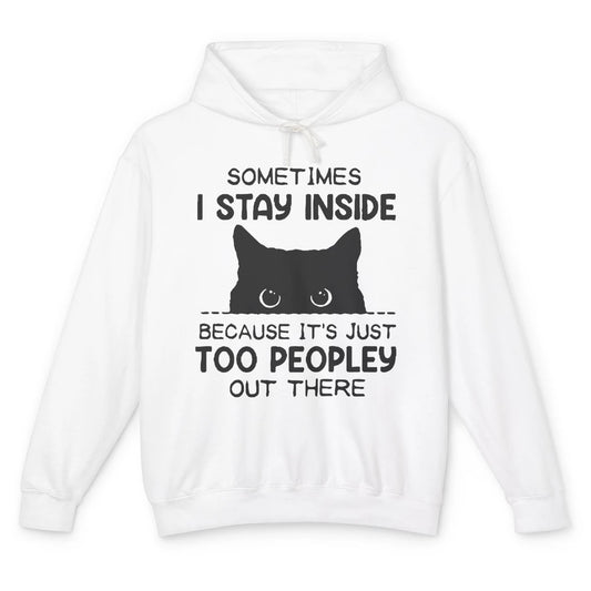 Black Cat Stay Inside It's Too Peopley Outside Sarcastic Cat Unisex Lightweight Hoodie