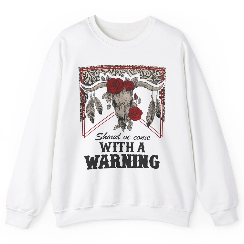 Boho Bull Skull Roses Should've Come With A Warning Western Unisex Crewneck Sweatshirt