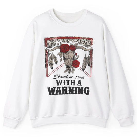 Boho Bull Skull Roses Should've Come With A Warning Western Unisex Crewneck Sweatshirt