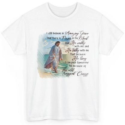 Christian Jesus I Still Believe In Amazing Grace Religious Classic Unisex T-Shirt