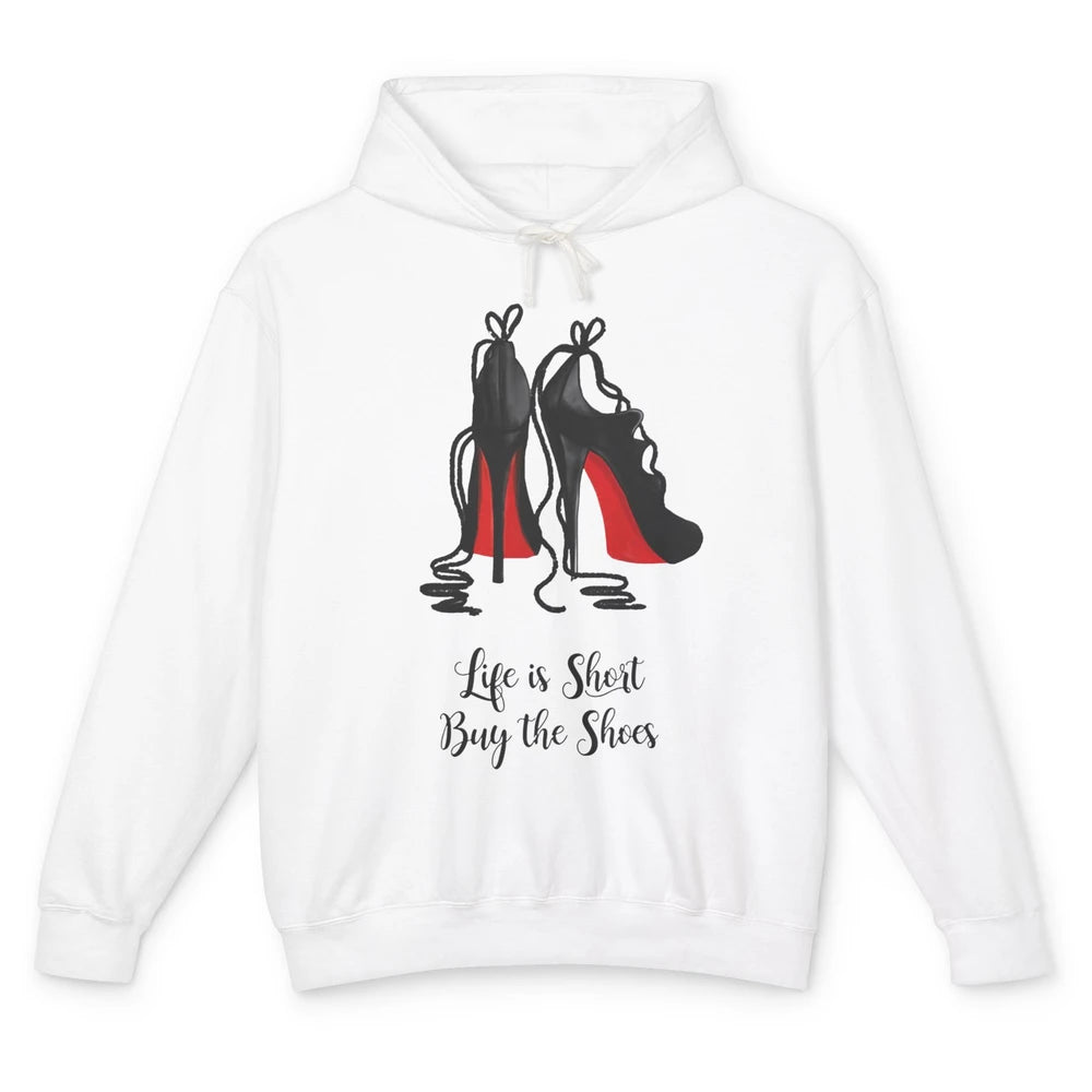 Life Is The Short Buy The Shoes High Heel Women Shoes Lovers Unisex Lightweight Hoodie