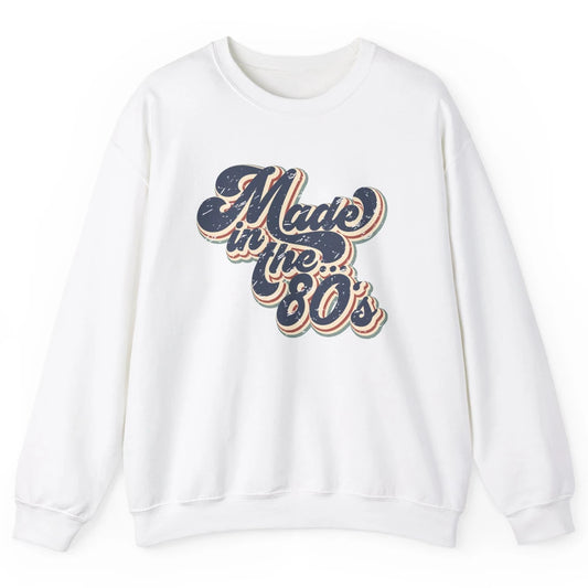 Retro Vintage Made In The 80's 1980s Born Birthday Day Gift Unisex Crewneck Sweatshirt