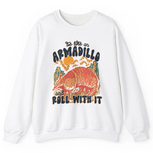 Be Like An Armadillo Roll With It Western Southern Country Unisex Crewneck Sweatshirt