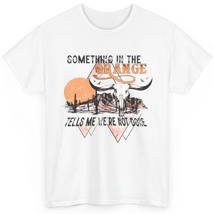 Desert Bull Skull Something In The Orange Western Country Classic Unisex T-Shirt