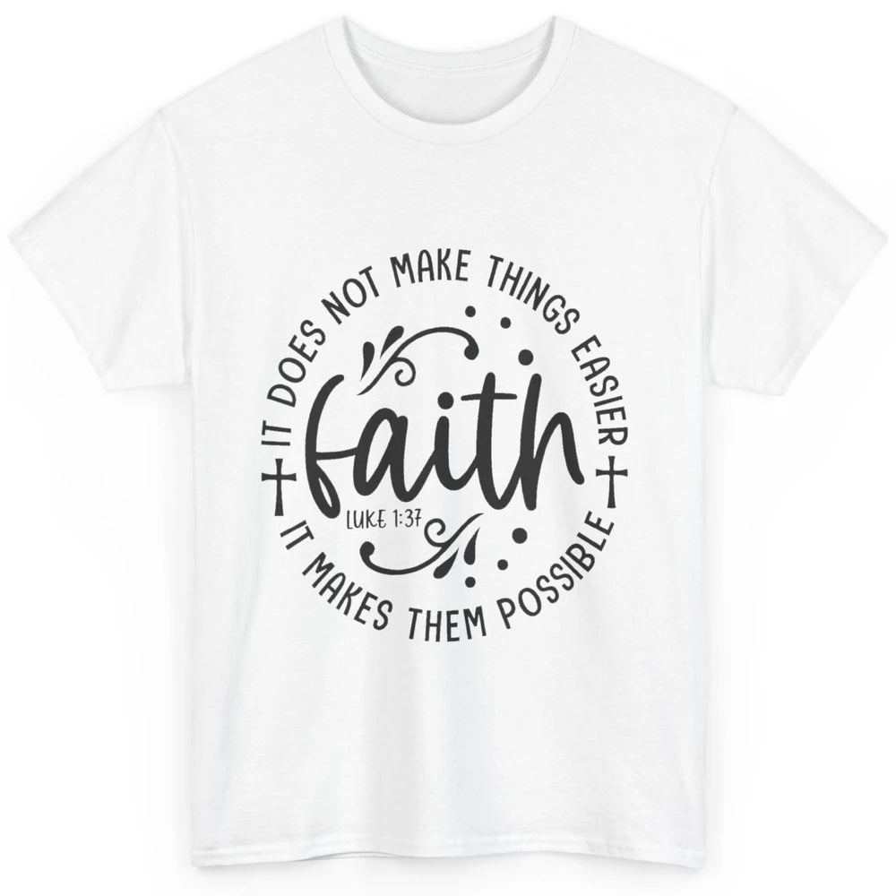 Faith Does Not Make Thing Easy Cross God Christian Religion Classic Unisex T-Shirt