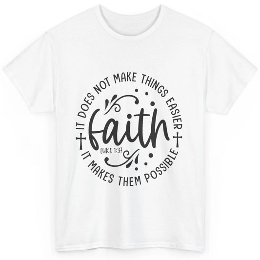 Faith Does Not Make Thing Easy Cross God Christian Religion Classic Unisex T-Shirt