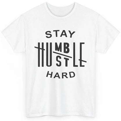 Always Stay Humble Hustle Hard Spread Kindness Inspirational Classic Unisex T-Shirt