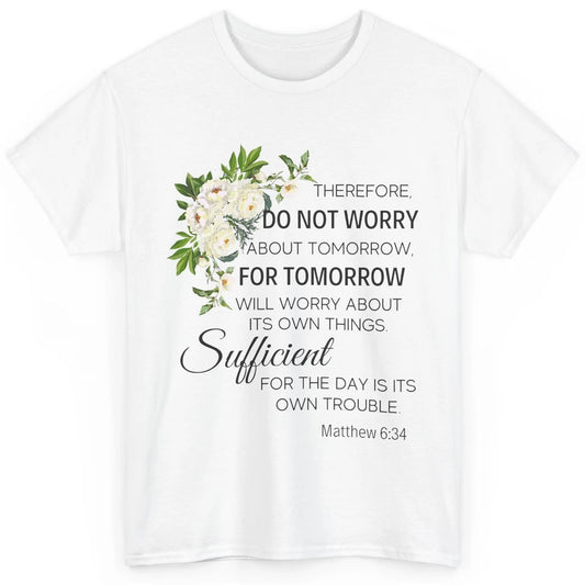 Floral Christian Do Not Worry About Tomorrow Bible Verse Classic Unisex T-Shirt