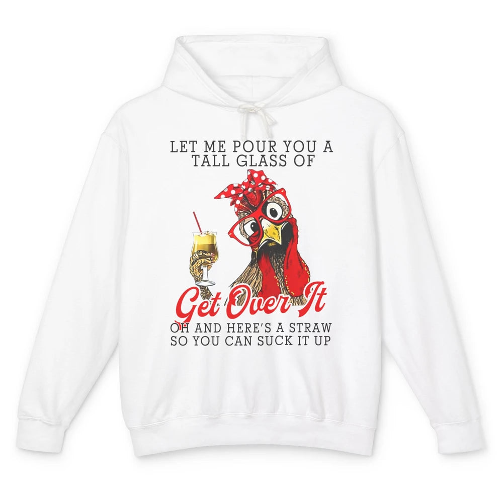 Funny Chicken Let Me Pour You A Tall Glass Of Get Over It Unisex Lightweight Hoodie