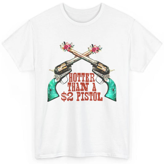 Cowboy Hotter Than A 2 Dollar Pistol Western Country Cowgirl Classic Unisex T-Shirt