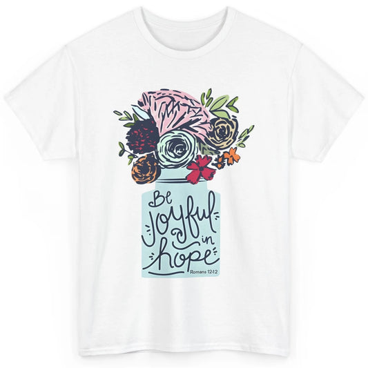 Floral Christian Be Joyful In Hope Bible Verse Motivational Classic Unisex T-Shirt