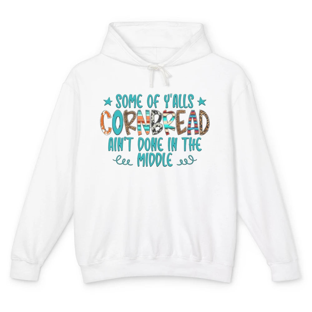 Some Of Y'alls Cornbread Ain't Done In The Middle Sarcastic Unisex Lightweight Hoodie