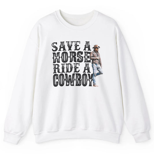 Retro Save A Horse Ride A Cowboy Western Country Cowboy Gift Unisex Crewneck Sweatshirt