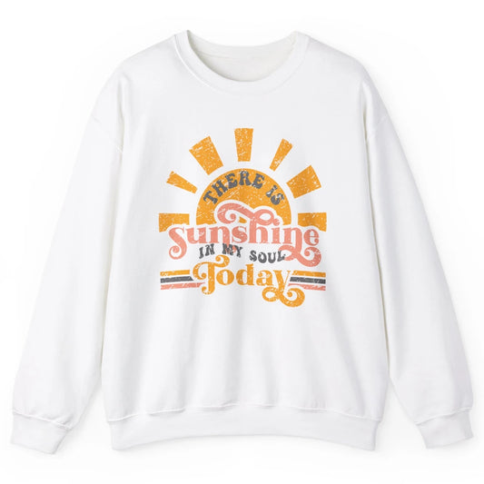 Retro There Is Sunshine In My Soul Today Happy Positive Mind Unisex Crewneck Sweatshirt