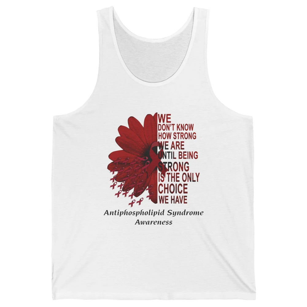 Antiphospholipid Syndrome Burgundy We Don't Know How Strong Unisex Jersey Tank