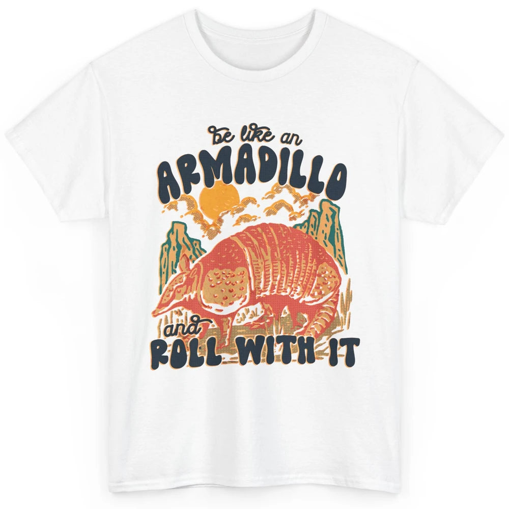 Be Like An Armadillo Roll With It Western Southern Country Classic Unisex T-Shirt