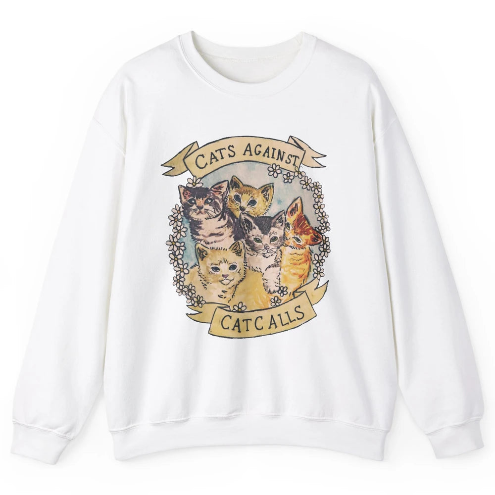 Cats Against Cat Calls Cute Cats Pet Lovers Gift Women Gift Unisex Crewneck Sweatshirt