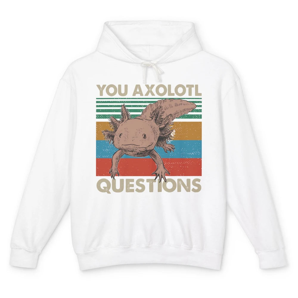 Vintage You Axolotl Question Funny Axolotl Pet Lovers Gift Unisex Lightweight Hoodie