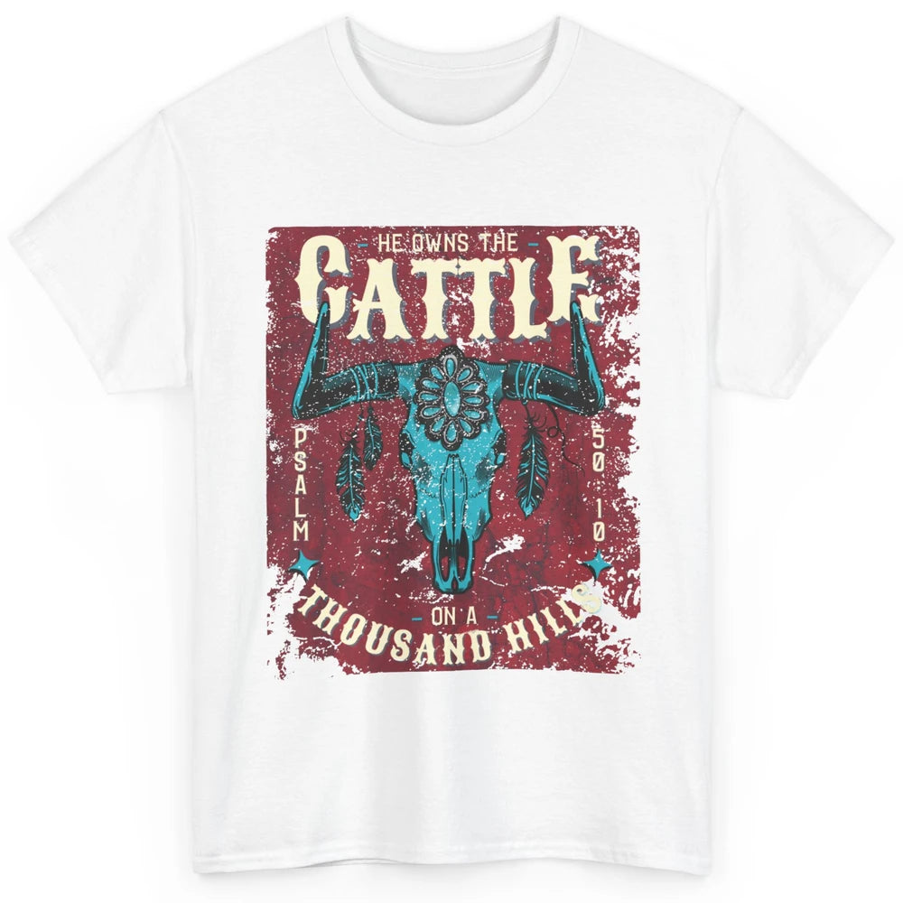 Bull Skull He Owns The Cattle On Thousand Hill Bible Western Classic Unisex T-Shirt