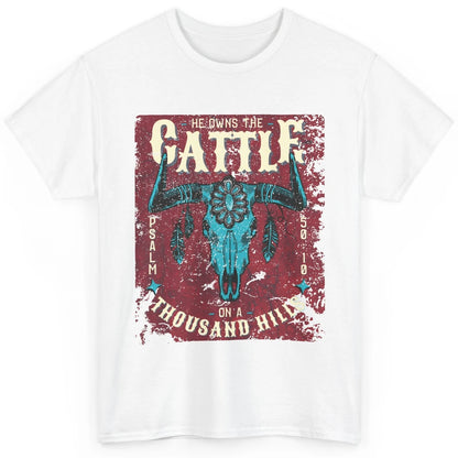 Bull Skull He Owns The Cattle On Thousand Hill Bible Western Classic Unisex T-Shirt