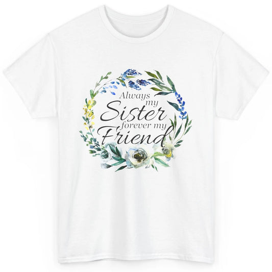 Floral Always My Sister Forever My Friend Cute Bestie Gift Classic Unisex T-Shirt