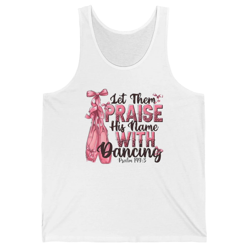 Ballerina Let Them Praise His Name With Dancing Bible Verse Unisex Jersey Tank