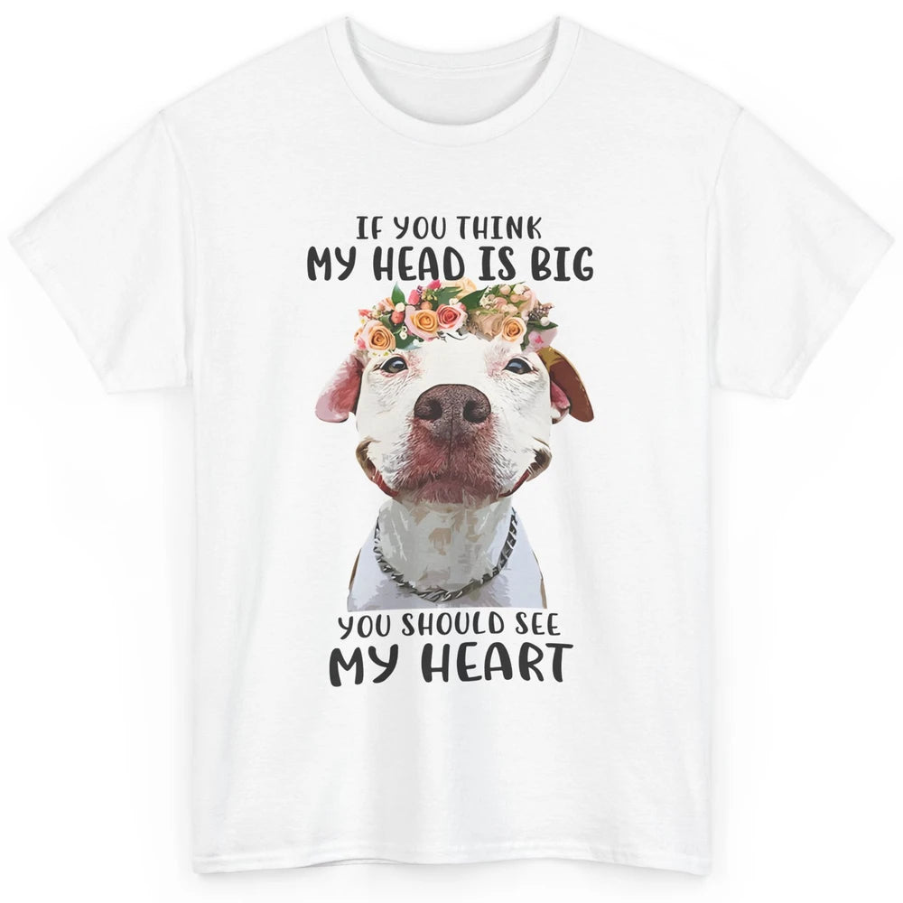 Floral Pitbull Mom If You Think My Head Is Big See My Heart Classic Unisex T-Shirt