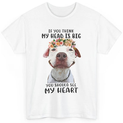 Floral Pitbull Mom If You Think My Head Is Big See My Heart Classic Unisex T-Shirt