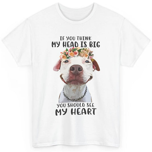 Floral Pitbull Mom If You Think My Head Is Big See My Heart Classic Unisex T-Shirt