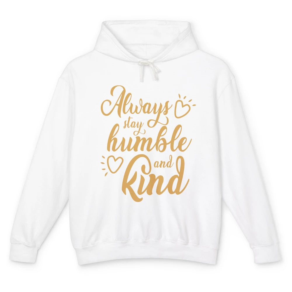 Always Stay Humble And Kind Spread Kindness Inspirational Unisex Lightweight Hoodie