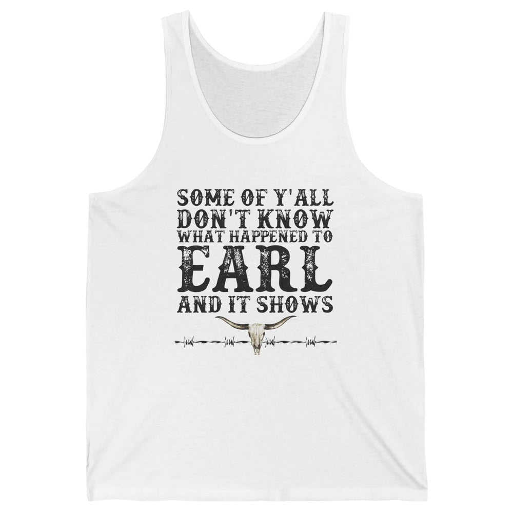 Bull Skull Some You Don't Know What Happened to Earl Western Unisex Jersey Tank