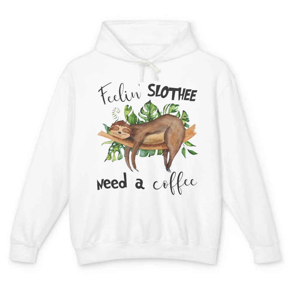 Funny Sloth Feeling Slothee Need A Coffee Sloth Lovers Gift Unisex Lightweight Hoodie