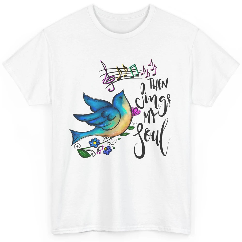 Christian Bird Then Sing My Soul Bible Verse Hand Drawn Classic Unisex T-Shirt