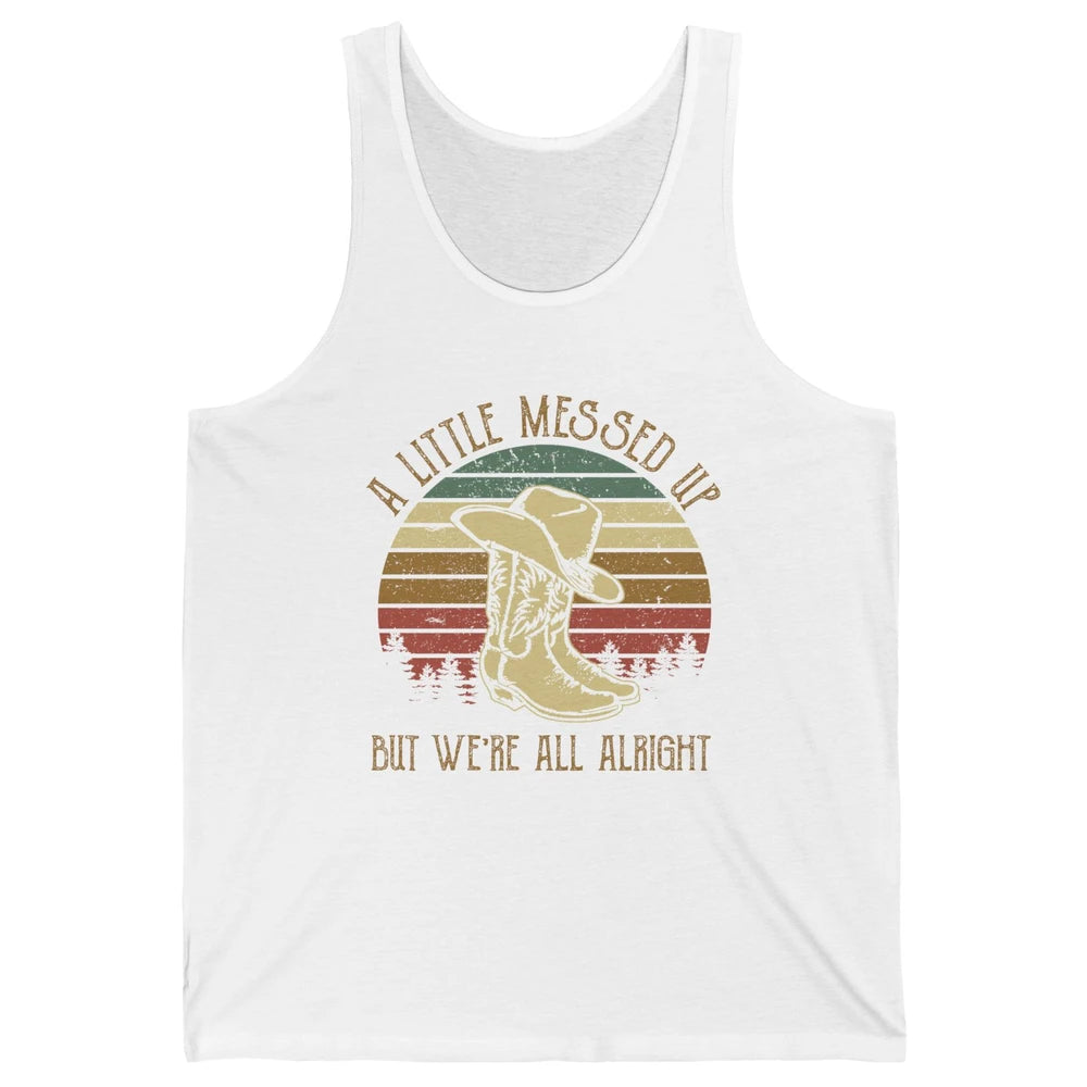 Vintage Cowboy Boots Hat Little Messed Up But We're Alright Unisex Jersey Tank