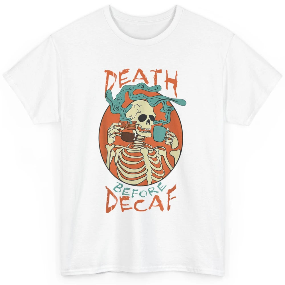 Death Before Decaf Caffeinated Magical Skeleton Coffee Skull Classic Unisex T-Shirt