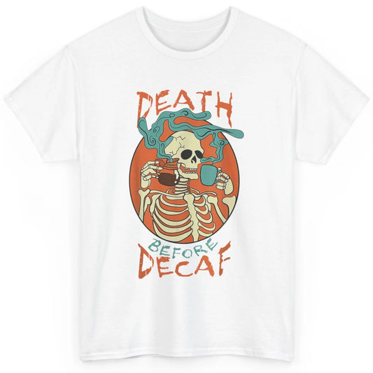 Death Before Decaf Caffeinated Magical Skeleton Coffee Skull Classic Unisex T-Shirt