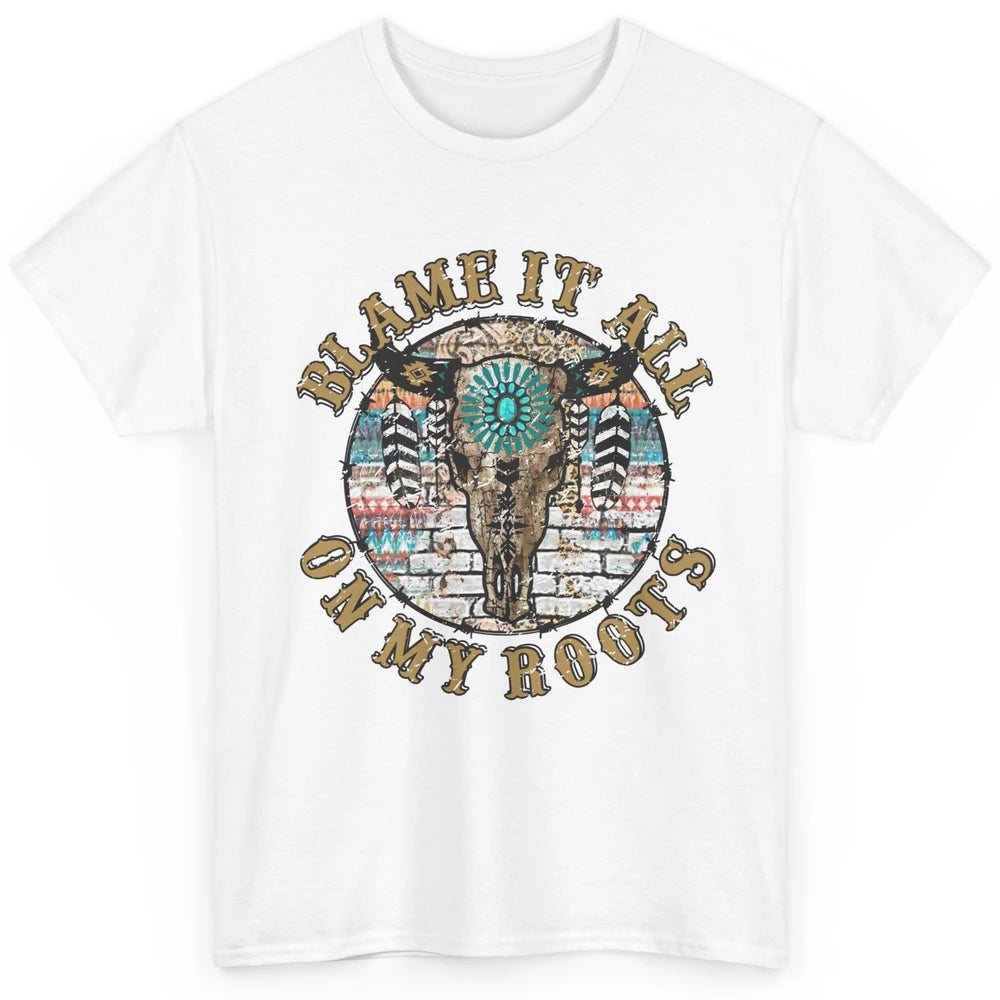 Boho Bull Skull Blame It All On My Roots Western Country Classic Unisex T-Shirt