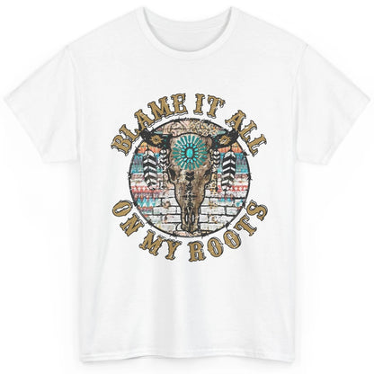 Boho Bull Skull Blame It All On My Roots Western Country Classic Unisex T-Shirt