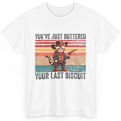 You've Just Buttered Your Last Biscuit Western Country Cat Cowboy Vintage Rodeo Kitten Sarcastic Classic Unisex T-Shirt