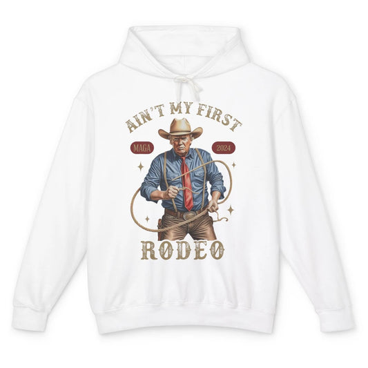 Ain't My First Rodeo Western Cowboy Funny Donald Trump President Howdy Political Sarcastic Unisex Lightweight Hoodie