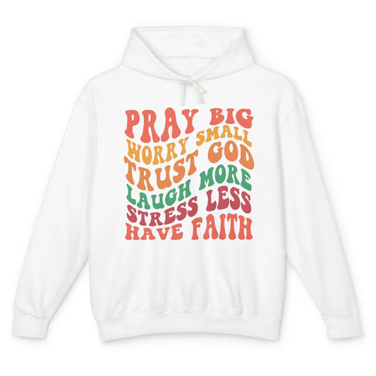 Pray Big Worry Small Trust God Have Faith Christian Jesus Unisex Lightweight Hoodie